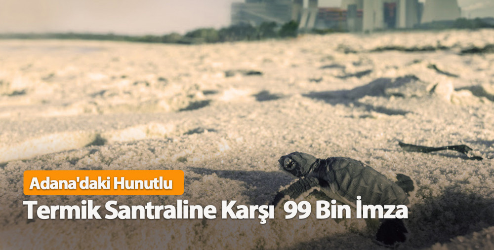 WWF Türkiye'nin, Adana'daki Hunutlu Termik Santraline Karşı Başlattığı İmza Kampanyasına 99 Bin İmza