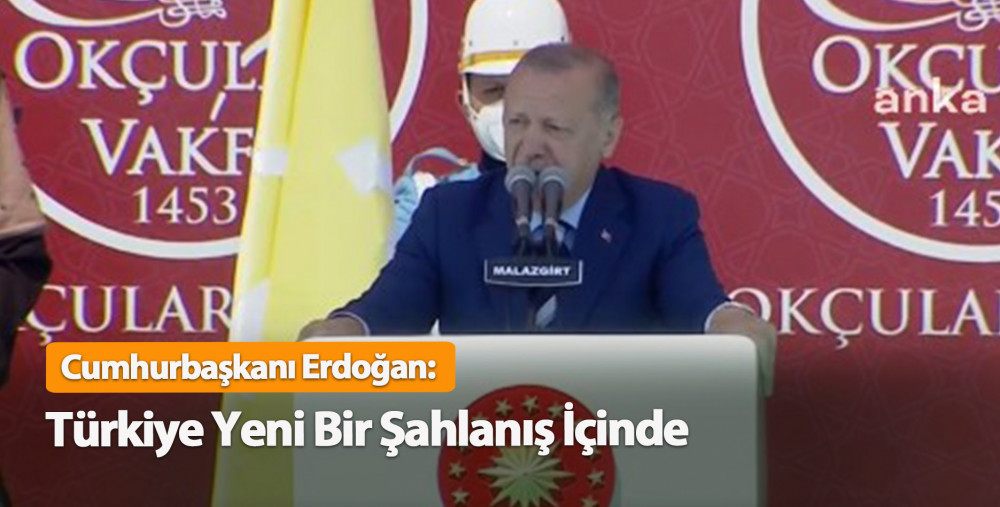 Cumhurbaşkanı Erdoğan: Türkiye Yeni Bir Şahlanış İçinde