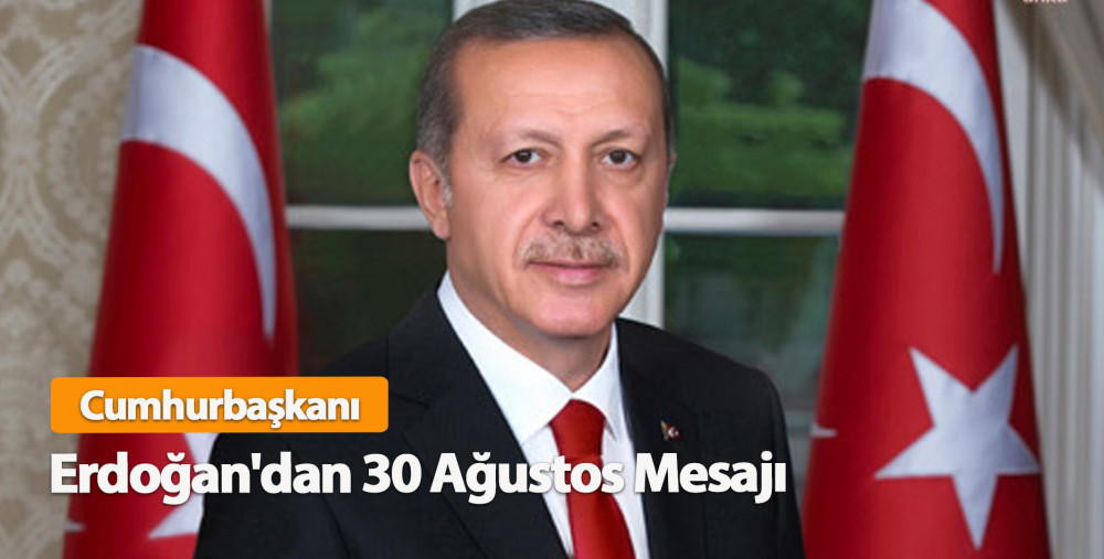 Cumhurbaşkanı Erdoğan'dan 30 Ağustos Mesajı