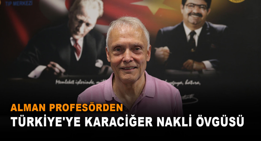 Alman profesörden Türkiye'ye karaciğer nakli övgüsü