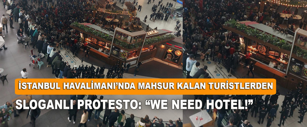 İstanbul Havalimanı’nda Mahsur Kalan Turistlerden Sloganlı Protesto: “We Need Hotel!”