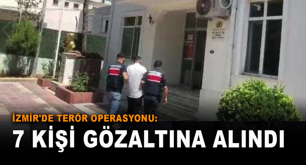 İzmir'de Terör Operasyonu: 7 Kişi Gözaltına Alındı