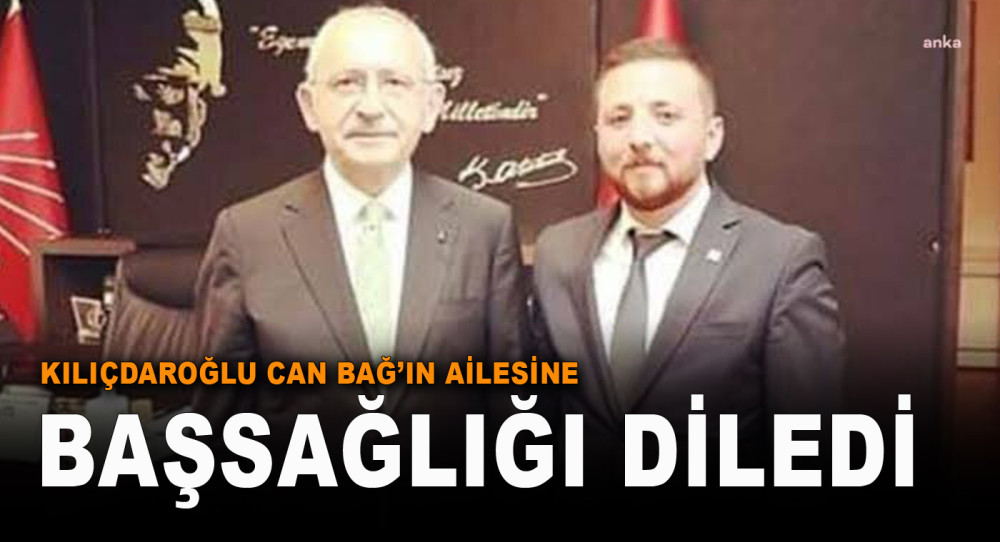 Kılıçdaroğlu, Amasya Gençlik Kolları Başkanı Emre Can Bağ’ın Ailesine Başsağlığı Diledi