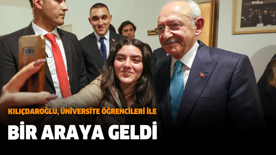 Kılıçdaroğlu, Üniversite Öğrencileri İle Bir Araya Geldi