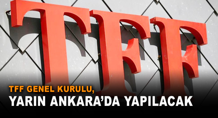 TFF Genel Kurulu, yarın Ankara’da yapılacak