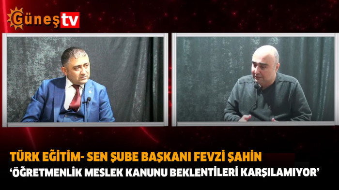 Türk Eğitim- Sen Şube Başkanı Fevzi Şahin: ‘Öğretmenlik Meslek Kanunu Beklentileri Karşılamıyor’