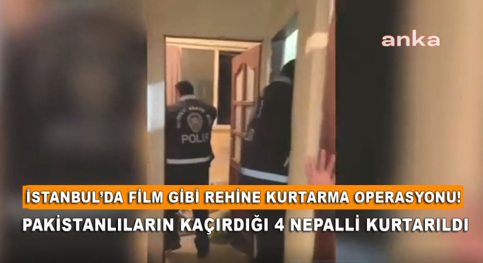 İstanbul’da Film Gibi Rehine Kurtarma Operasyonu! Pakistanlıların Kaçırdığı 4 Nepalli Kurtarıldı