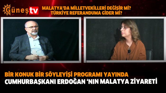 Bir Konuk Bir Söyleyişi Programı Yayında  Cumhurbaşkanı Erdoğan ‘nın Malatya Ziyareti