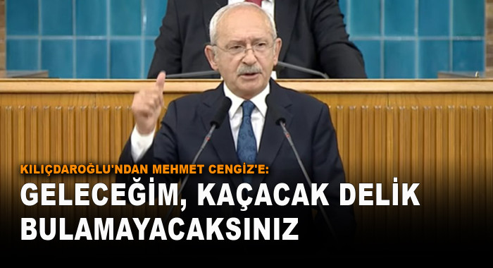 Kılıçdaroğlu'ndan Mehmet Cengiz'e: Geleceğim, kaçacak delik bulamayacaksınız