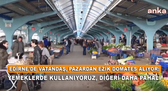 Edirne’de Vatandaş, Pazardan Ezik Domates Alıyor: Yemeklerde Kullanıyoruz, Diğeri Daha Pahalı