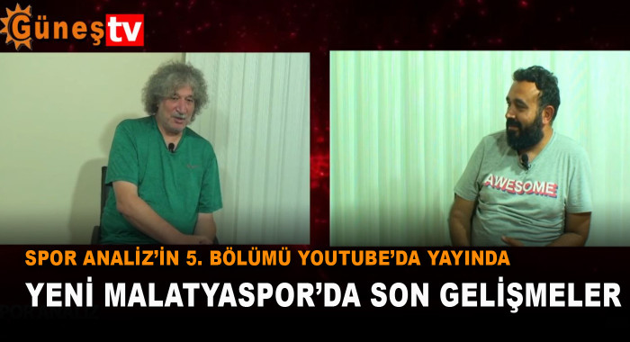 Spor Analiz’in 5. Bölümü Youtube’da Yayında Yeni Malatyaspor’da Son Gelişmeler