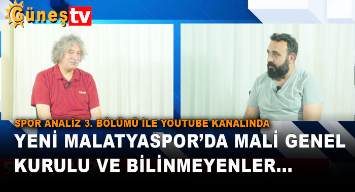 Spor Analiz 3. Bölümü ile Youtube Kanalında Yeni Malatyaspor’da Mali Genel Kurulu ve Bilinmeyenler...