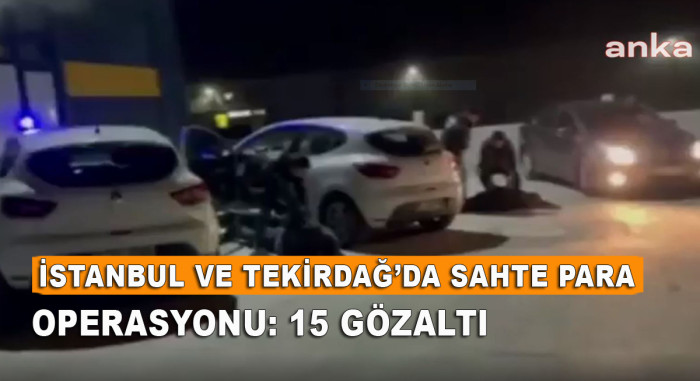 İstanbul ve Tekirdağ’da Sahte Para Operasyonu: 15 Gözaltı